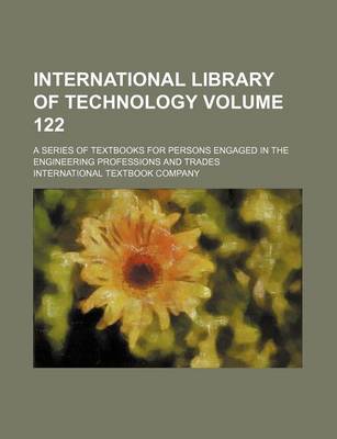 Book cover for International Library of Technology Volume 122; A Series of Textbooks for Persons Engaged in the Engineering Professions and Trades