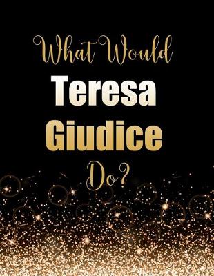 Book cover for What Would Teresa Giudice Do?