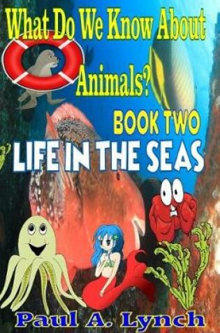 Cover of What Do We Know About Animals? Life in the Seas