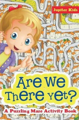 Cover of Are We There Yet? A Puzzling Maze Activity Book