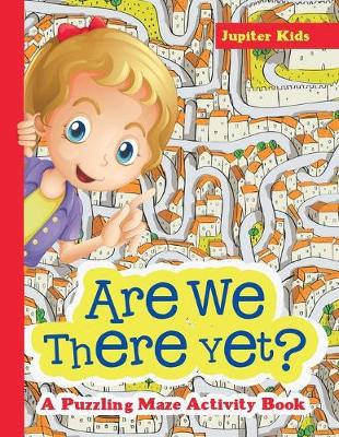 Book cover for Are We There Yet? A Puzzling Maze Activity Book