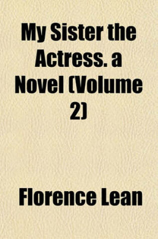 Cover of My Sister the Actress. a Novel (Volume 2)