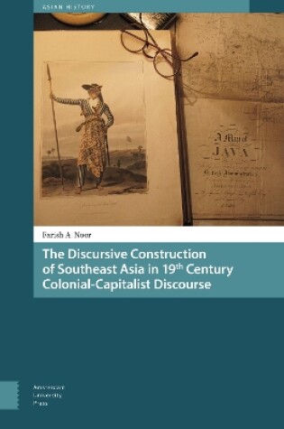 Cover of The Discursive Construction of Southeast Asia in 19th Century Colonial-Capitalist Discourse