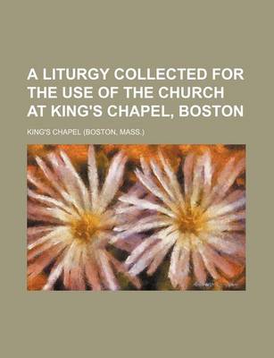 Book cover for A Liturgy Collected for the Use of the Church at King's Chapel, Boston