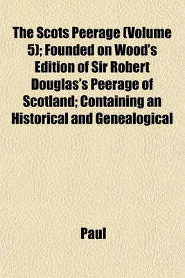 Book cover for The Scots Peerage (Volume 5); Founded on Wood's Edition of Sir Robert Douglas's Peerage of Scotland; Containing an Historical and Genealogical