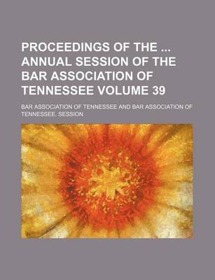 Book cover for Proceedings of the Annual Session of the Bar Association of Tennessee Volume 39