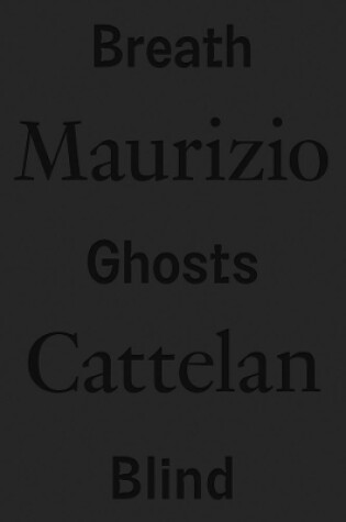 Cover of Maurizio Cattelan: Breath Ghosts Blind