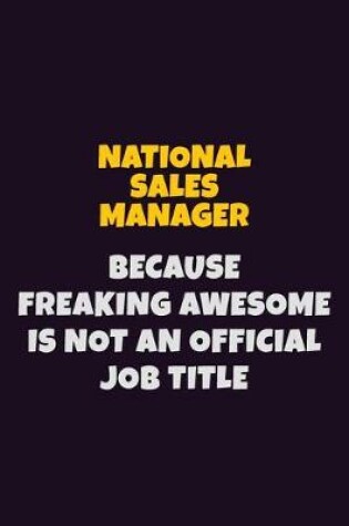 Cover of National Sales Manager, Because Freaking Awesome Is Not An Official Job Title