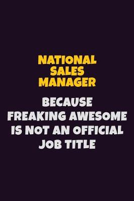 Book cover for National Sales Manager, Because Freaking Awesome Is Not An Official Job Title