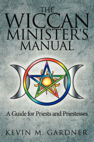 Cover of The Wiccan Minister's Manual, A Guide for Priests and Priestesses