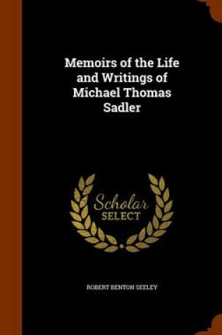 Cover of Memoirs of the Life and Writings of Michael Thomas Sadler