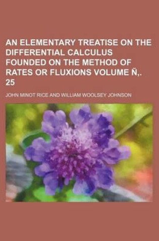 Cover of An Elementary Treatise on the Differential Calculus Founded on the Method of Rates or Fluxions Volume N . 25