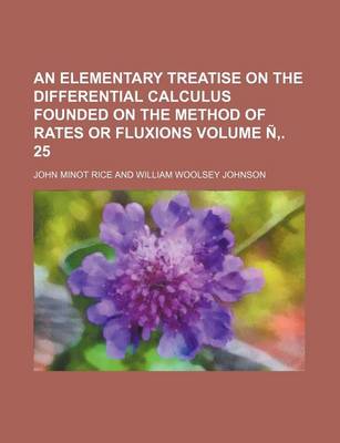 Book cover for An Elementary Treatise on the Differential Calculus Founded on the Method of Rates or Fluxions Volume N . 25