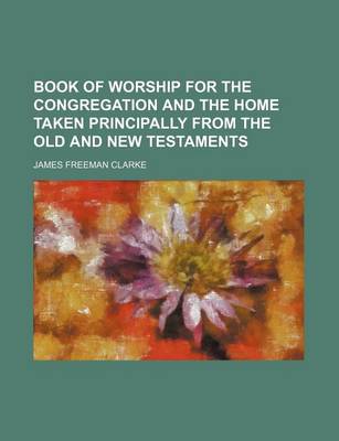 Book cover for Book of Worship for the Congregation and the Home Taken Principally from the Old and New Testaments