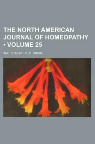 Cover of The North American Journal of Homeopathy (Volume 25)