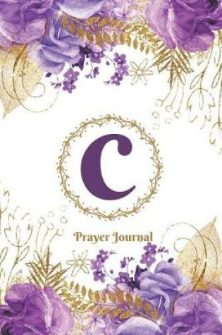 Cover of Praise and Worship Prayer Journal - Purple Rose Passion - Monogram Letter C
