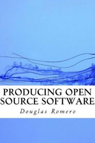 Cover of Producing Open Source Software