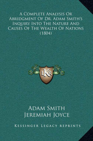 Cover of A Complete Analysis or Abridgment of Dr. Adam Smith's Inquiry Into the Nature and Causes of the Wealth of Nations (1804)