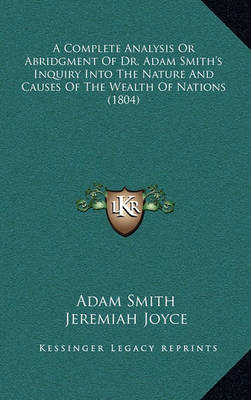 Book cover for A Complete Analysis or Abridgment of Dr. Adam Smith's Inquiry Into the Nature and Causes of the Wealth of Nations (1804)