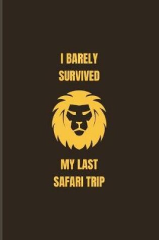 Cover of I Barely Survived My Last Safari Trip