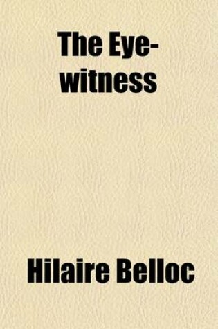 Cover of The Eye-Witness; Being a Series of Descriptions and Sketches in Which It Is Attempted to Reproduce Certain Incidents and Periods in History, as from the Testimony of a Person Present at Each