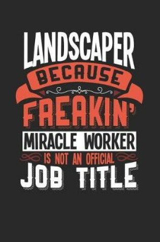 Cover of Landscaper Because Freakin' Miracle Worker Is Not an Official Job Title