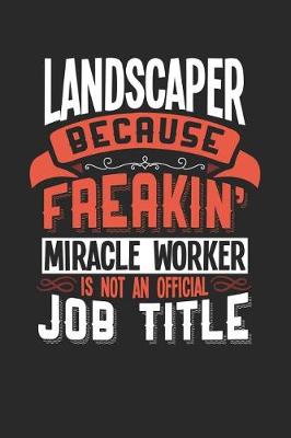 Book cover for Landscaper Because Freakin' Miracle Worker Is Not an Official Job Title