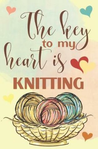 Cover of The Key To My Heart Is Knitting