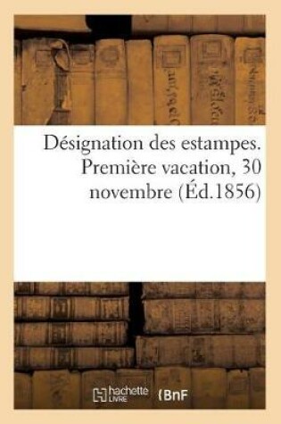Cover of Désignation Des Estampes. Première Vacation, 30 Novembre