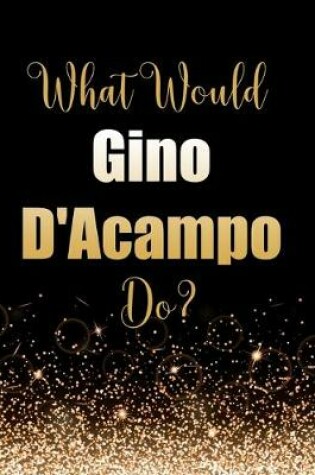 Cover of What Would Gino D'Acampo Do?