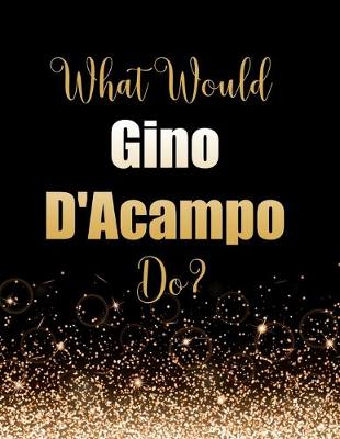 Book cover for What Would Gino D'Acampo Do?