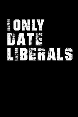 Book cover for I Only Date Liberals