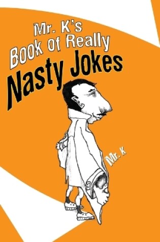 Cover of Mr. K's Book Of Really Nasty Jokes