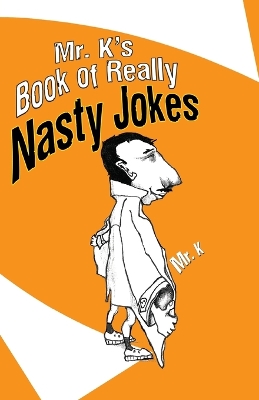 Book cover for Mr. K's Book Of Really Nasty Jokes