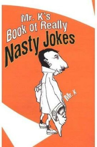 Cover of Mr. K's Book Of Really Nasty Jokes