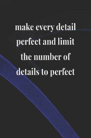 Cover of Make Every Detail Perfect And Limit The Number Of Details To Perfect