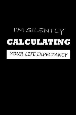 Book cover for I'm Silently Calculating Your Life Expectancy