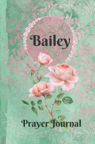 Cover of Bailey Personalized Name Praise and Worship Prayer Journal