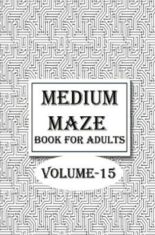 Cover of Medium Maze Book For Adults, Volume-15
