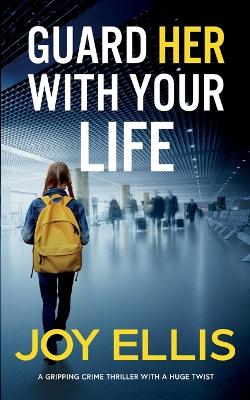 Book cover for GUARD HER WITH YOUR LIFE a gripping crime thriller with a huge twist