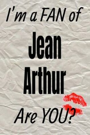 Cover of I'm a Fan of Jean Arthur Are You? Creative Writing Lined Journal