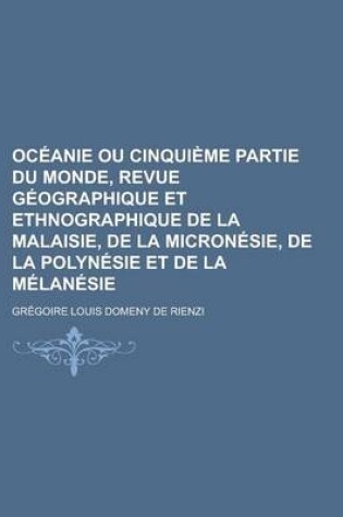 Cover of Oceanie Ou Cinquieme Partie Du Monde, Revue Geographique Et Ethnographique de La Malaisie, de La Micronesie, de La Polynesie Et de La Melanesie