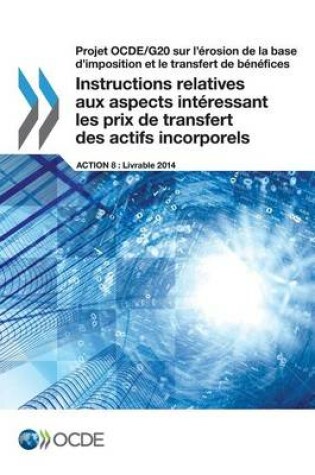 Cover of Projet OCDE/G20 sur l'érosion de la base d'imposition et le transfert de bénéfices Instructions relatives aux aspects intéressant les prix de transfert des actifs incorporels