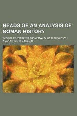 Cover of Heads of an Analysis of Roman History; With Brief Extracts from Standard Authorities