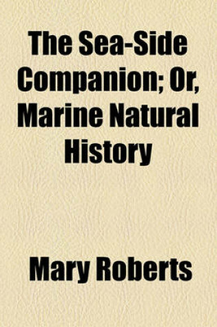 Cover of The Sea-Side Companion; Or, Marine Natural History