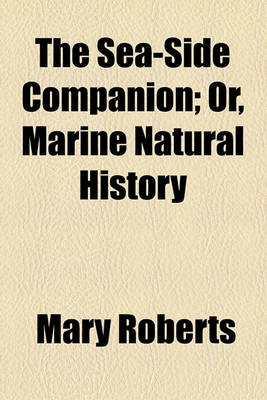 Book cover for The Sea-Side Companion; Or, Marine Natural History