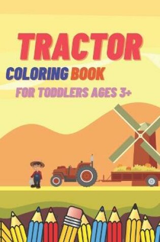 Cover of Tractor Coloring Book For Toddlers Ages 3+