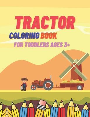 Book cover for Tractor Coloring Book For Toddlers Ages 3+