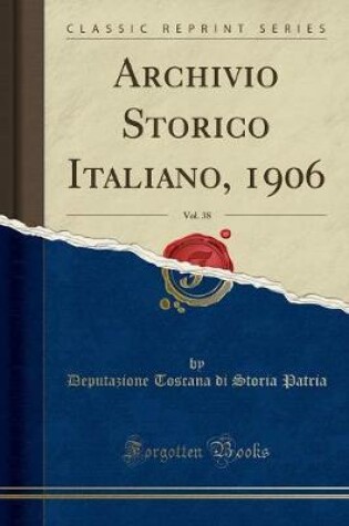 Cover of Archivio Storico Italiano, 1906, Vol. 38 (Classic Reprint)