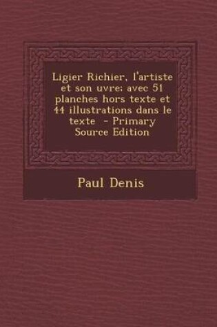 Cover of Ligier Richier, L'Artiste Et Son Uvre; Avec 51 Planches Hors Texte Et 44 Illustrations Dans Le Texte - Primary Source Edition